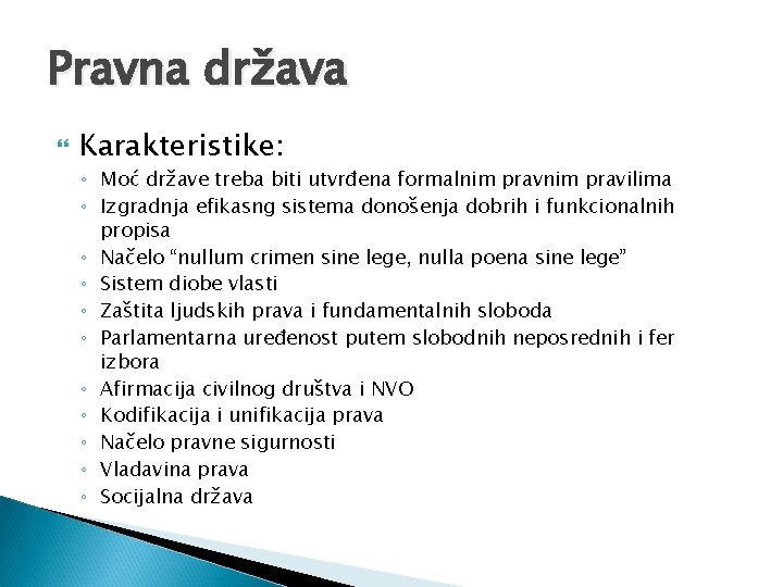 Pravna država Karakteristike: ◦ Moć države treba biti utvrđena formalnim pravilima ◦ Izgradnja efikasng