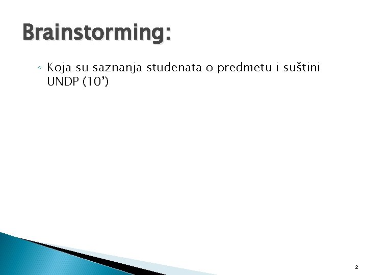 Brainstorming: ◦ Koja su saznanja studenata o predmetu i suštini UNDP (10’) 2 