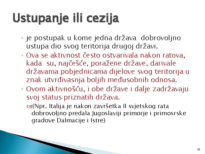 Ustupanje ili cezija ◦ je postupak u kome jedna država dobrovoljno ustupa dio svog