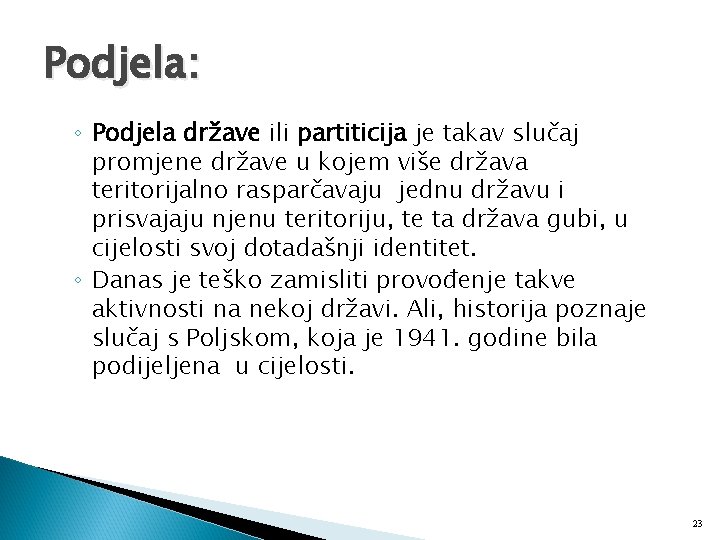 Podjela: ◦ Podjela države ili partiticija je takav slučaj promjene države u kojem više