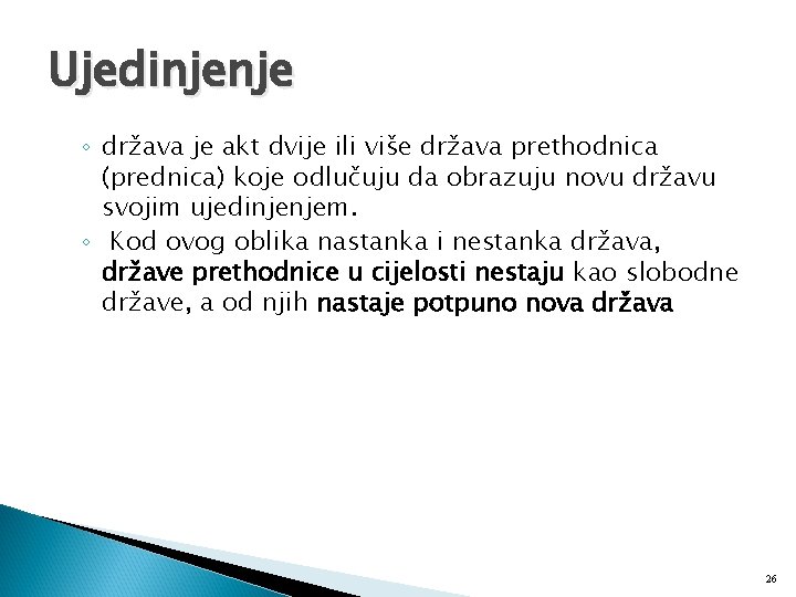 Ujedinjenje ◦ država je akt dvije ili više država prethodnica (prednica) koje odlučuju da