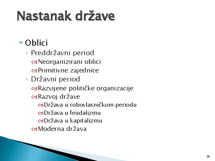 Nastanak države Oblici ◦ Preddržavni period Neorganizirani oblici Primitivne zajednice ◦ Državni period Razvijene