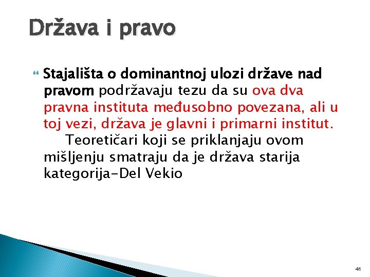 Država i pravo Stajališta o dominantnoj ulozi države nad pravom podržavaju tezu da su