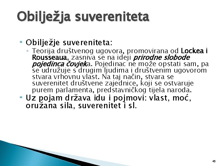 Obilježja suvereniteta Obilježje suvereniteta: ◦ Teorija društvenog ugovora, promovirana od Lockea i Rousseaua, zasniva