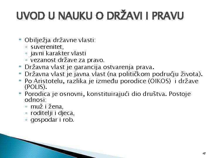 UVOD U NAUKU O DRŽAVI I PRAVU Obilježja državne vlasti: ◦ suverenitet, ◦ javni