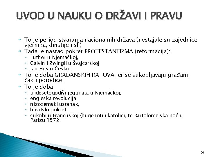 UVOD U NAUKU O DRŽAVI I PRAVU To je period stvaranja nacionalnih država (nestajale