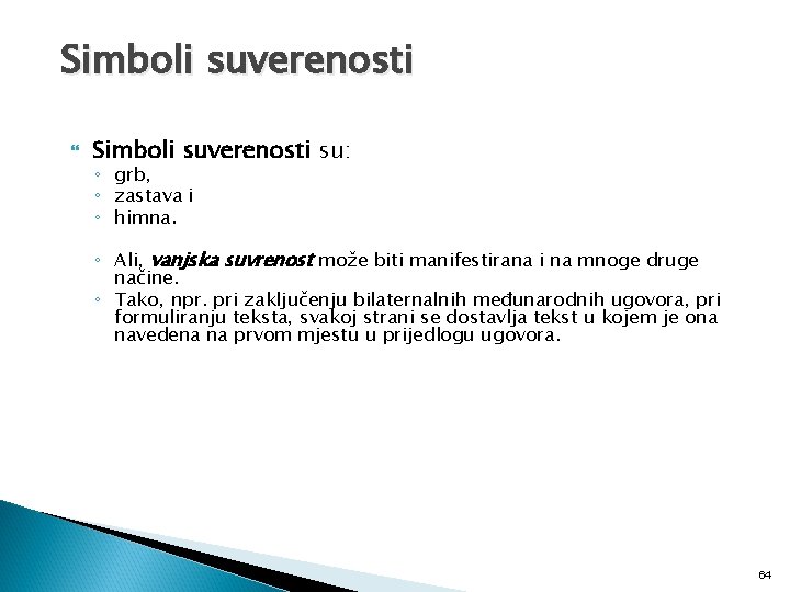 Simboli suverenosti su: ◦ grb, ◦ zastava i ◦ himna. ◦ Ali, vanjska suvrenost