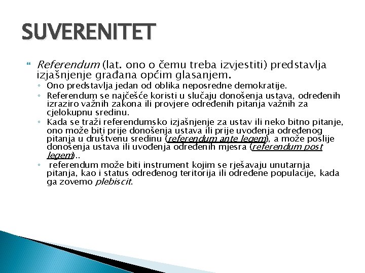 SUVERENITET Referendum (lat. ono o čemu treba izvjestiti) predstavlja izjašnjenje građana općim glasanjem. ◦