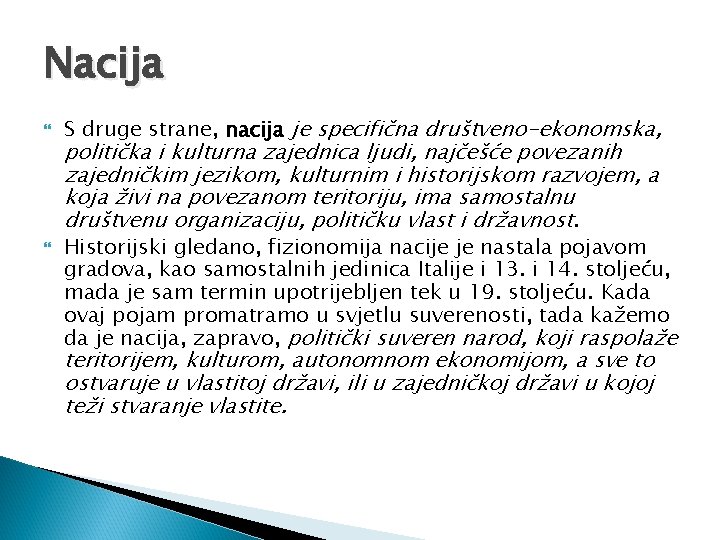 Nacija S druge strane, nacija je specifična društveno-ekonomska, politička i kulturna zajednica ljudi, najčešće