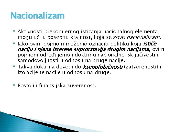 Nacionalizam Aktivnosti prekomjernog isticanja nacionalnog elementa mogu ući u posebnu krajnost, koja se zove