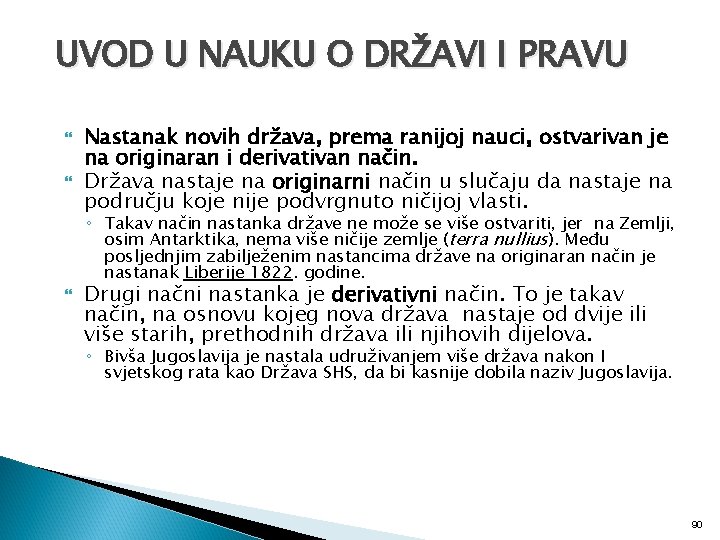 UVOD U NAUKU O DRŽAVI I PRAVU Nastanak novih država, prema ranijoj nauci, ostvarivan