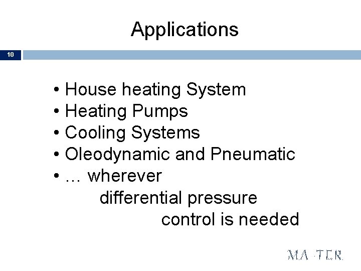 Applications 10 • House heating System • Heating Pumps • Cooling Systems • Oleodynamic