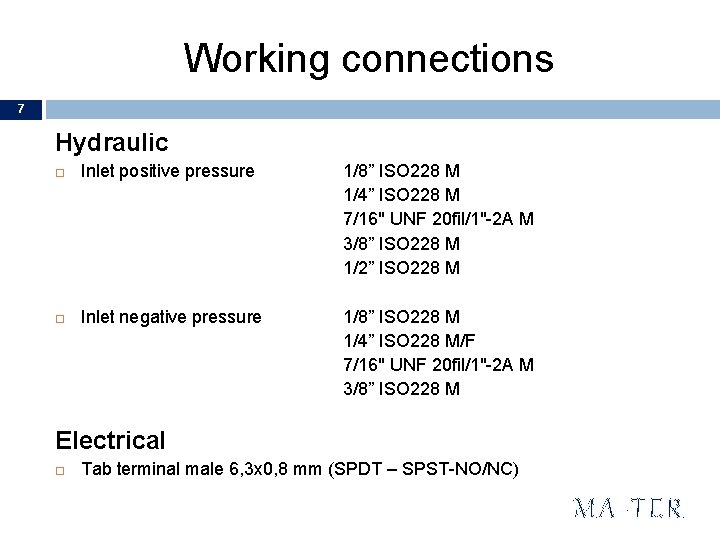 Working connections 7 Hydraulic Inlet positive pressure 1/8” ISO 228 M 1/4” ISO 228