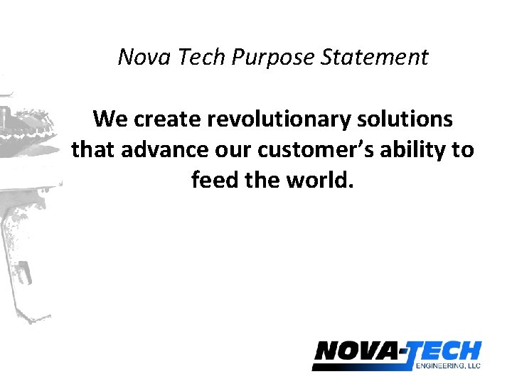 Nova Tech Purpose Statement We create revolutionary solutions that advance our customer’s ability to