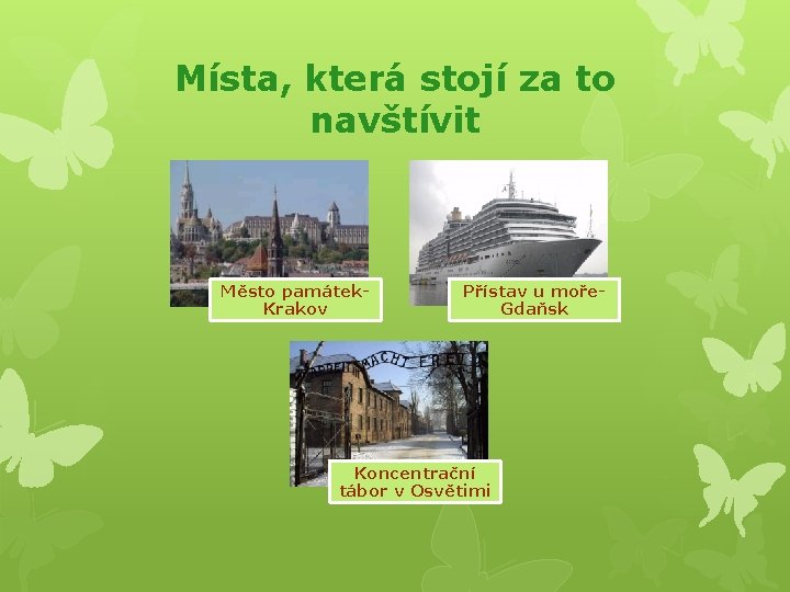 Místa, která stojí za to navštívit Město památek. Krakov Přístav u moře. Gdaňsk Koncentrační