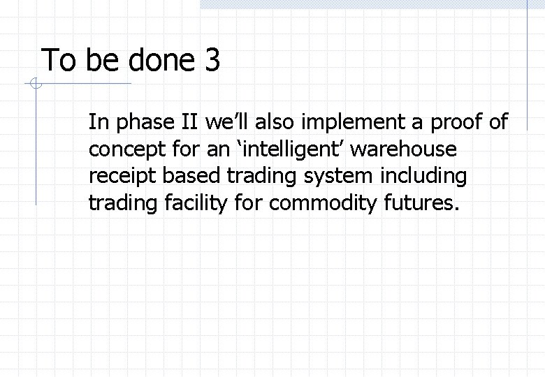 To be done 3 In phase II we’ll also implement a proof of concept