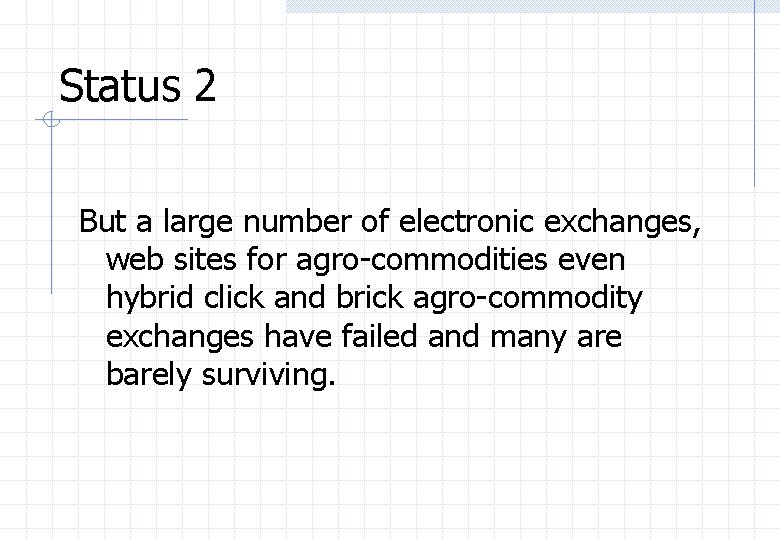 Status 2 But a large number of electronic exchanges, web sites for agro-commodities even