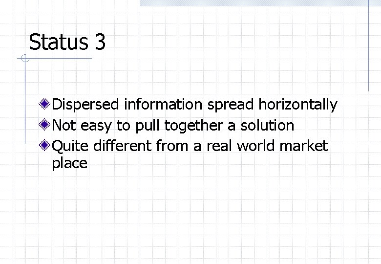 Status 3 Dispersed information spread horizontally Not easy to pull together a solution Quite