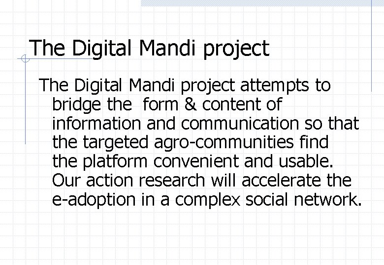 The Digital Mandi project attempts to bridge the form & content of information and