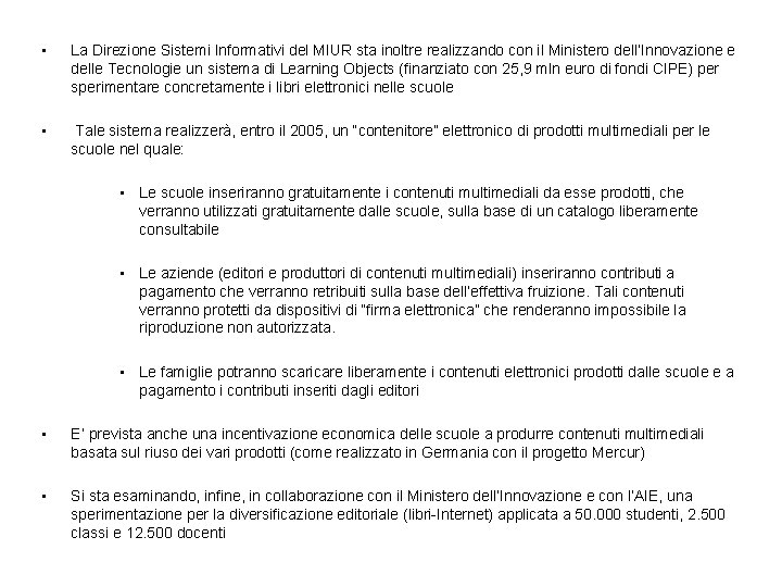  • La Direzione Sistemi Informativi del MIUR sta inoltre realizzando con il Ministero