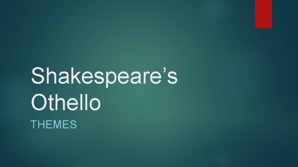 Shakespeare’s Othello THEMES 