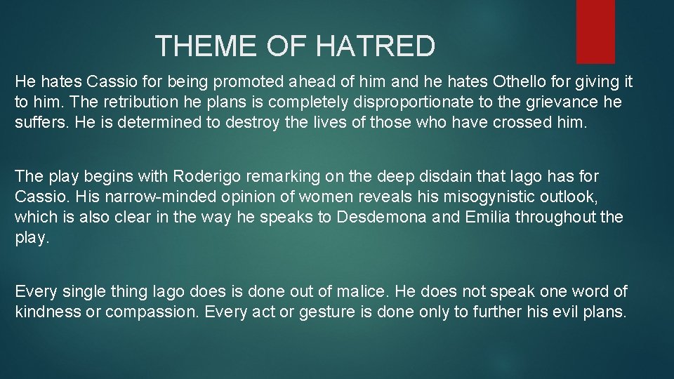 THEME OF HATRED He hates Cassio for being promoted ahead of him and he