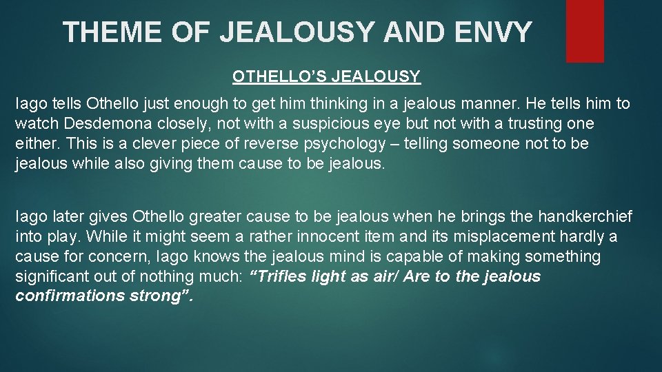 THEME OF JEALOUSY AND ENVY OTHELLO’S JEALOUSY Iago tells Othello just enough to get