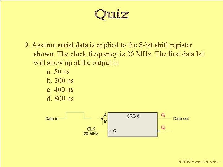 9. Assume serial data is applied to the 8 -bit shift register shown. The