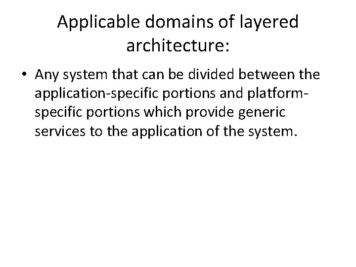 Applicable domains of layered architecture: • Any system that can be divided between the