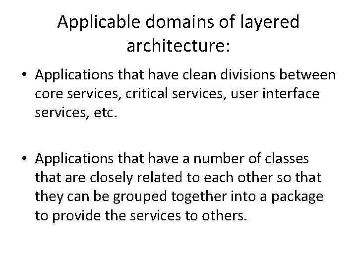 Applicable domains of layered architecture: • Applications that have clean divisions between core services,