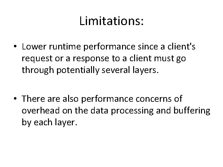 Limitations: • Lower runtime performance since a client's request or a response to a