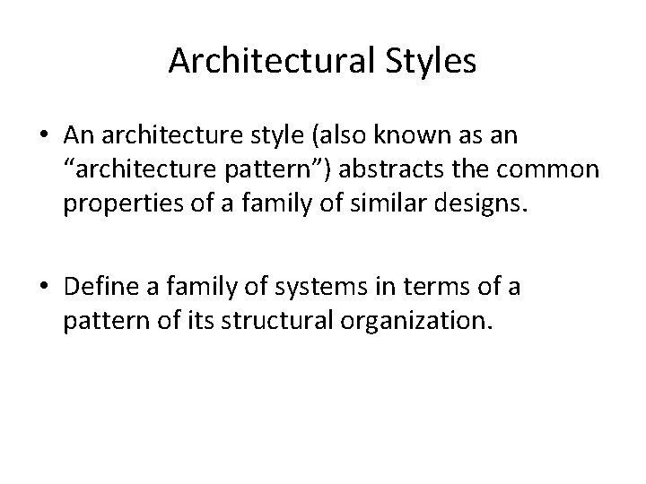 Architectural Styles • An architecture style (also known as an “architecture pattern”) abstracts the