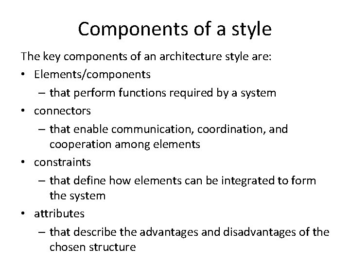 Components of a style The key components of an architecture style are: • Elements/components