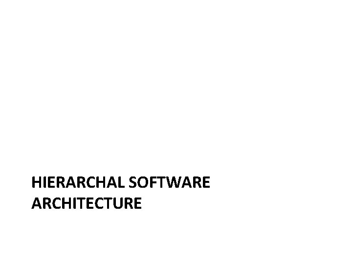 HIERARCHAL SOFTWARE ARCHITECTURE 