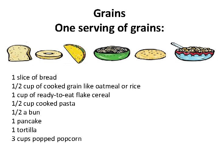 Grains One serving of grains: 1 slice of bread 1/2 cup of cooked grain