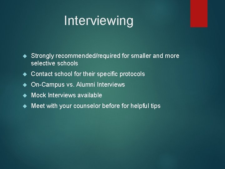 Interviewing Strongly recommended/required for smaller and more selective schools Contact school for their specific