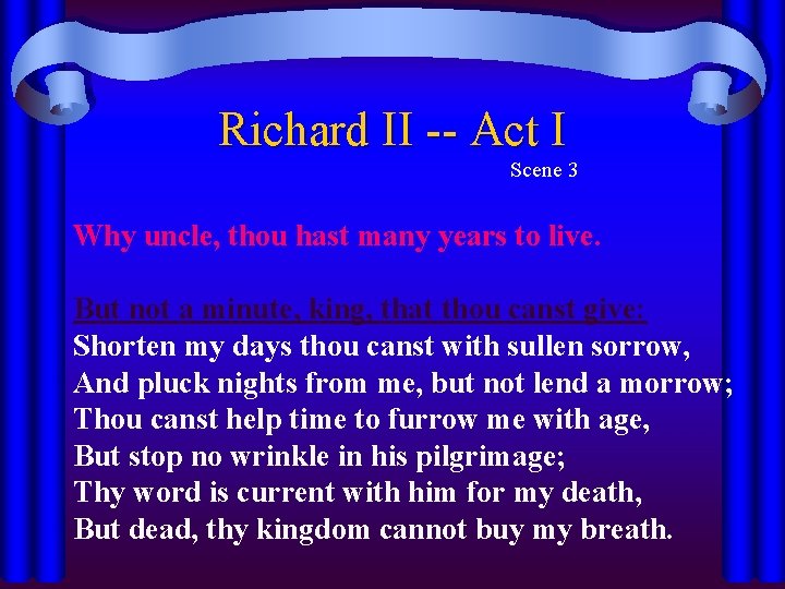 Richard II -- Act I Scene 3 Why uncle, thou hast many years to