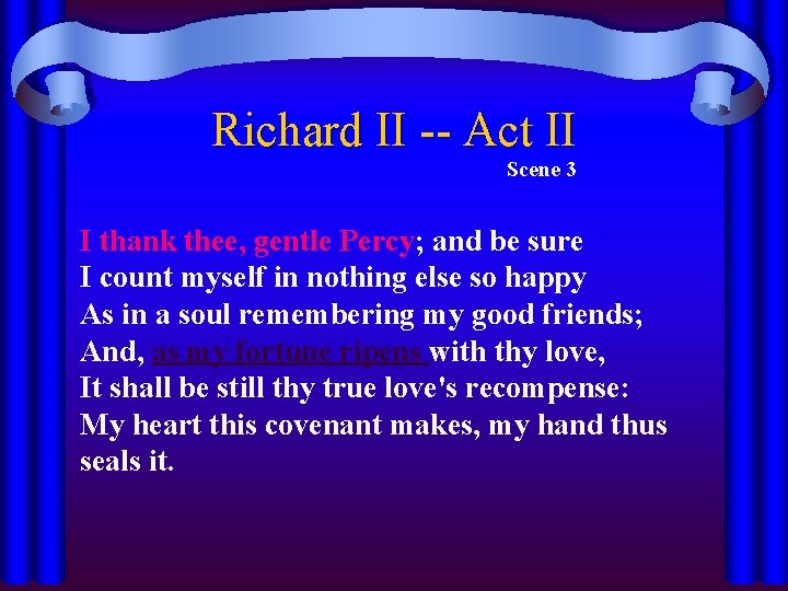 Richard II -- Act II Scene 3 I thank thee, gentle Percy; and be