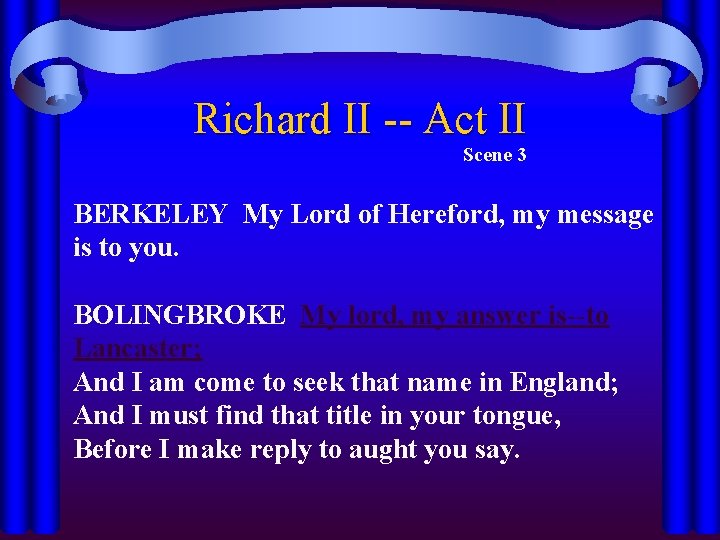 Richard II -- Act II Scene 3 BERKELEY My Lord of Hereford, my message