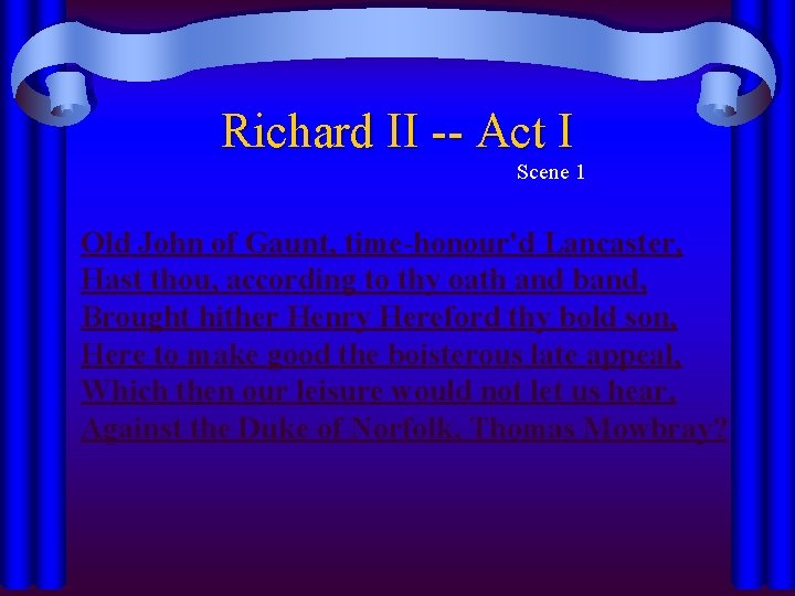 Richard II -- Act I Scene 1 Old John of Gaunt, time-honour'd Lancaster, Hast