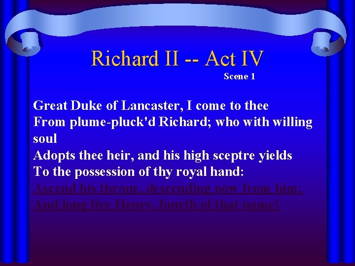 Richard II -- Act IV Scene 1 Great Duke of Lancaster, I come to