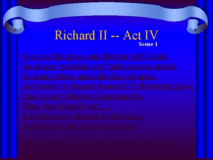 Richard II -- Act. Scene 1 IV Give me the glass, and therein will