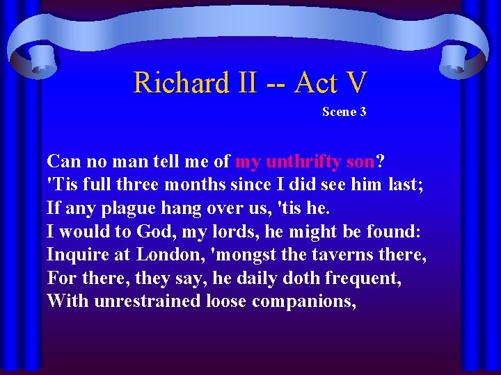 Richard II -- Act V Scene 3 Can no man tell me of my