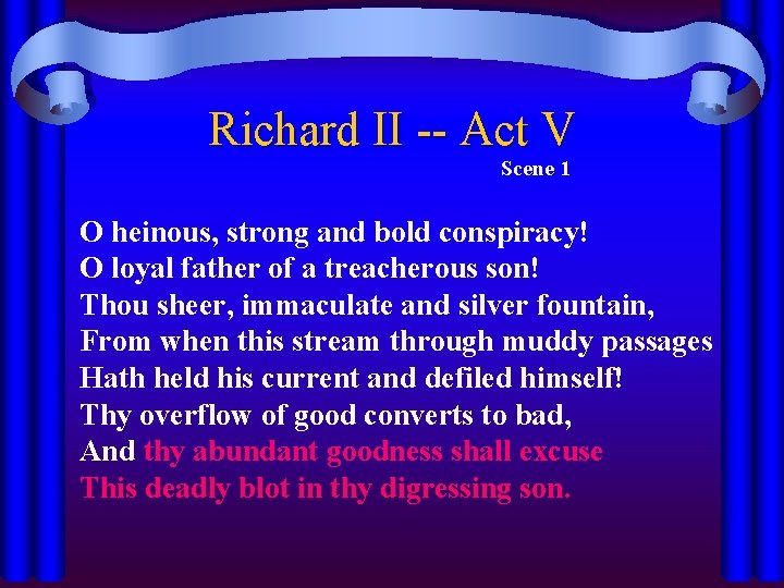 Richard II -- Act V Scene 1 O heinous, strong and bold conspiracy! O
