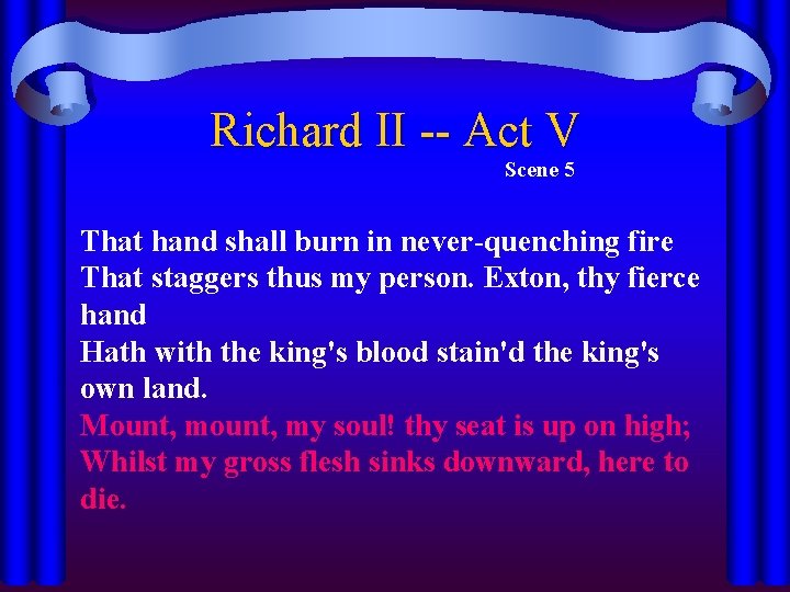 Richard II -- Act V Scene 5 That hand shall burn in never-quenching fire