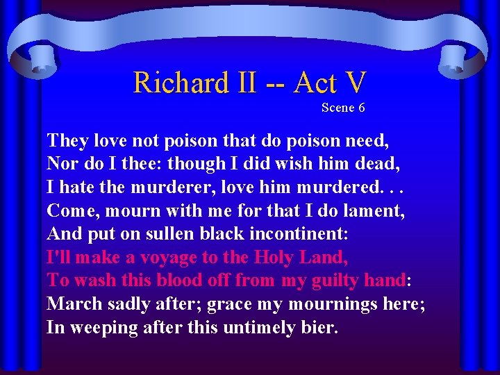 Richard II -- Act V Scene 6 They love not poison that do poison