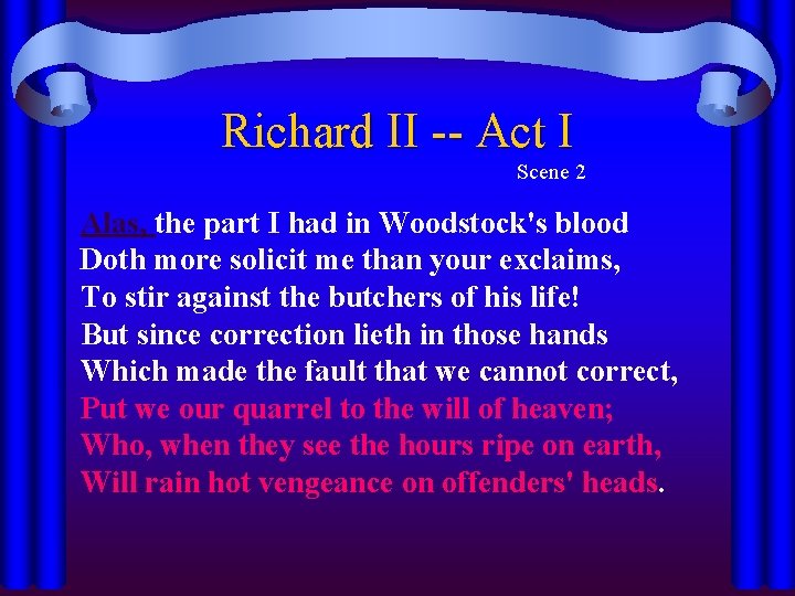 Richard II -- Act I Scene 2 Alas, the part I had in Woodstock's