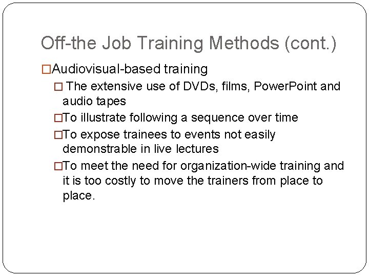 Off-the Job Training Methods (cont. ) �Audiovisual-based training � The extensive use of DVDs,