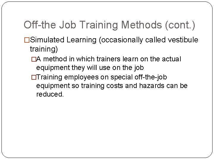 Off-the Job Training Methods (cont. ) �Simulated Learning (occasionally called vestibule training) �A method