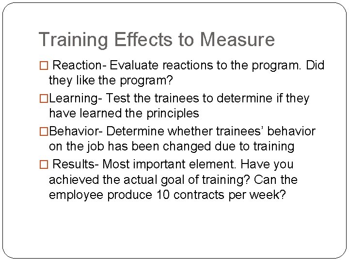 Training Effects to Measure � Reaction- Evaluate reactions to the program. Did they like